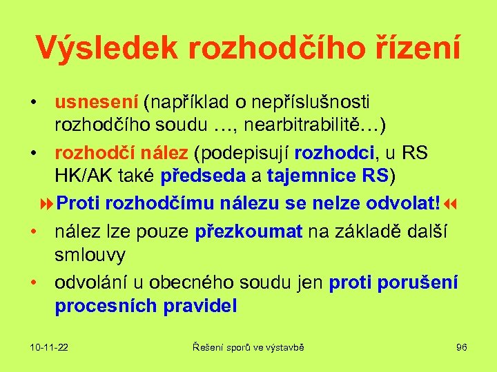 Výsledek rozhodčího řízení • usnesení (například o nepříslušnosti rozhodčího soudu …, nearbitrabilitě…) • rozhodčí