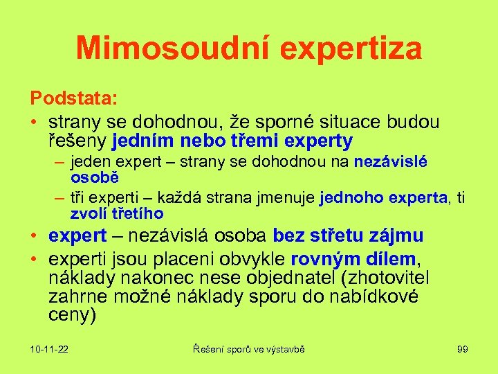 Mimosoudní expertiza Podstata: • strany se dohodnou, že sporné situace budou řešeny jedním nebo