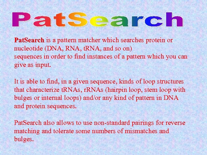 Pat. Search is a pattern matcher which searches protein or nucleotide (DNA, RNA, t.