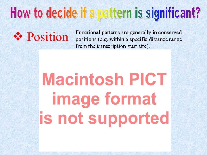 v Position Functional patterns are generally in conserved positions (e. g. within a specific