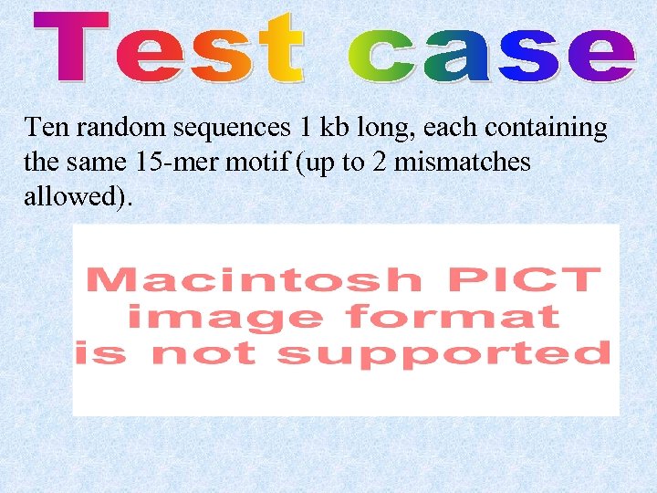Ten random sequences 1 kb long, each containing the same 15 -mer motif (up