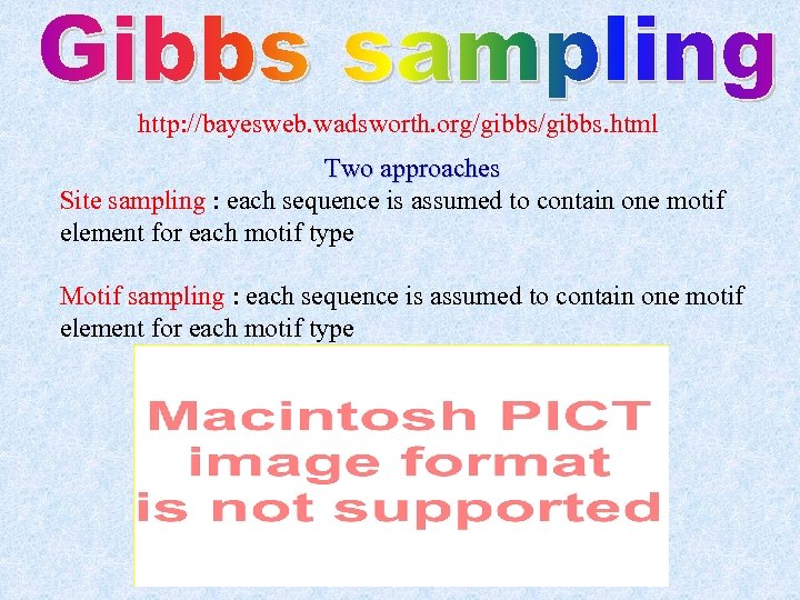 http: //bayesweb. wadsworth. org/gibbs. html Two approaches Site sampling : each sequence is assumed