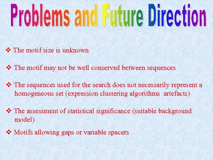 v The motif size is unknown v The motif may not be well conserved