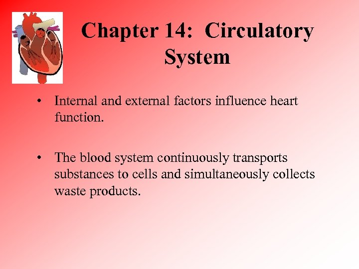 Chapter 14: Circulatory System • Internal and external factors influence heart function. • The