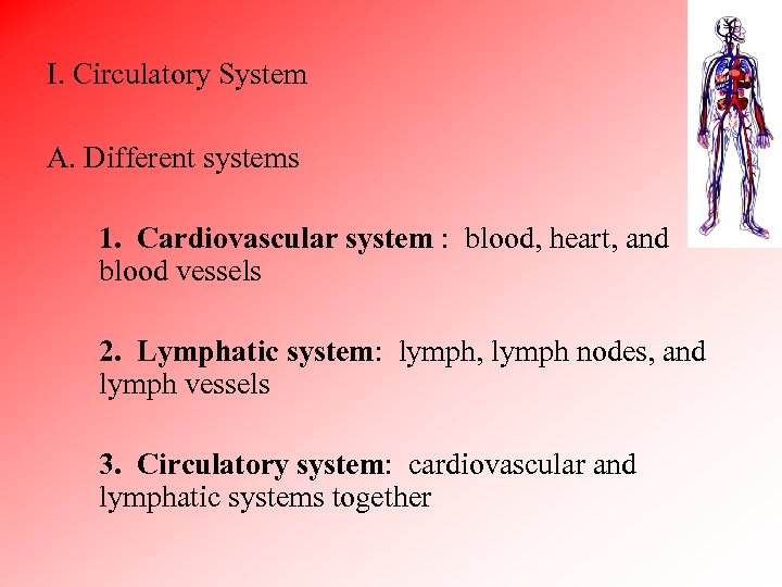 I. Circulatory System A. Different systems 1. Cardiovascular system : blood, heart, and blood