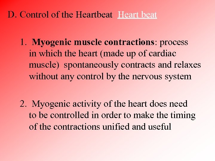 D. Control of the Heartbeat Heart beat 1. Myogenic muscle contractions: process in which