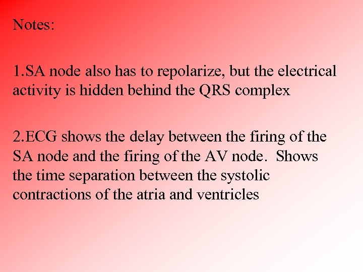 Notes: 1. SA node also has to repolarize, but the electrical activity is hidden