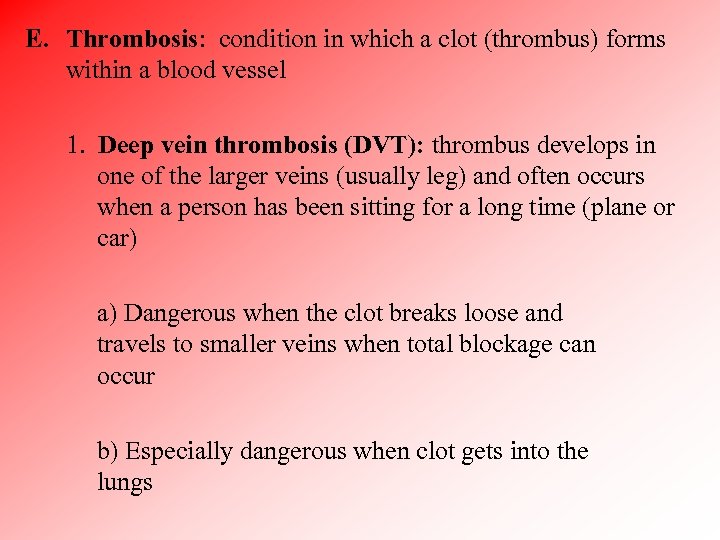 E. Thrombosis: condition in which a clot (thrombus) forms within a blood vessel 1.