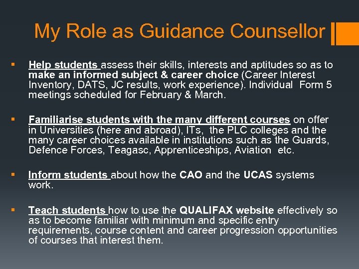 My Role as Guidance Counsellor § Help students assess their skills, interests and aptitudes