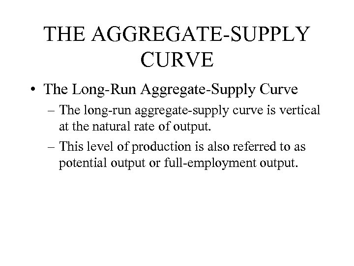 THE AGGREGATE-SUPPLY CURVE • The Long-Run Aggregate-Supply Curve – The long-run aggregate-supply curve is