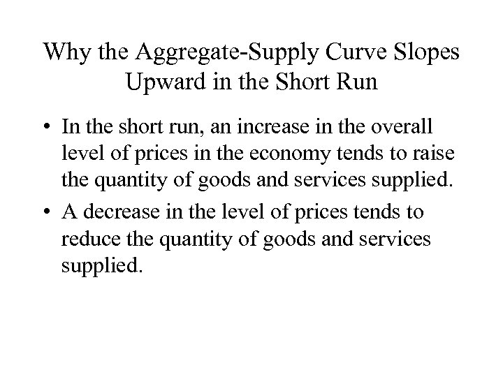 Why the Aggregate-Supply Curve Slopes Upward in the Short Run • In the short