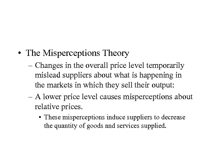  • The Misperceptions Theory – Changes in the overall price level temporarily mislead