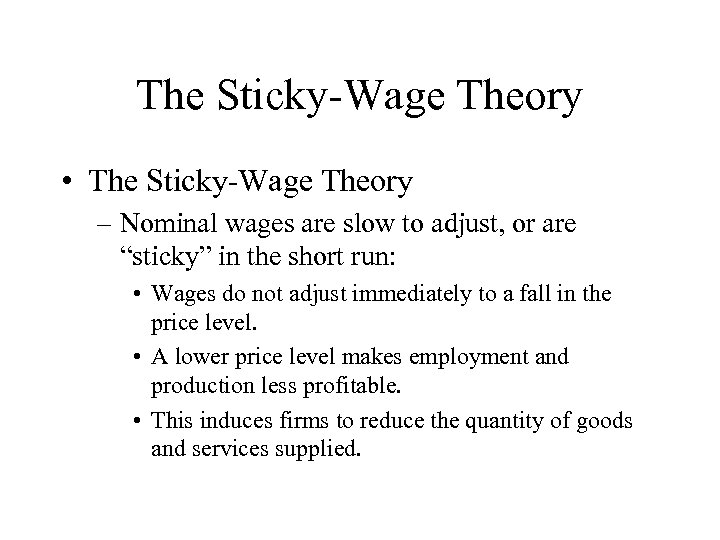 The Sticky-Wage Theory • The Sticky-Wage Theory – Nominal wages are slow to adjust,