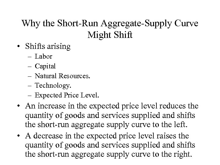 Why the Short-Run Aggregate-Supply Curve Might Shift • Shifts arising – – – Labor