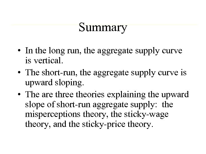 Summary • In the long run, the aggregate supply curve is vertical. • The