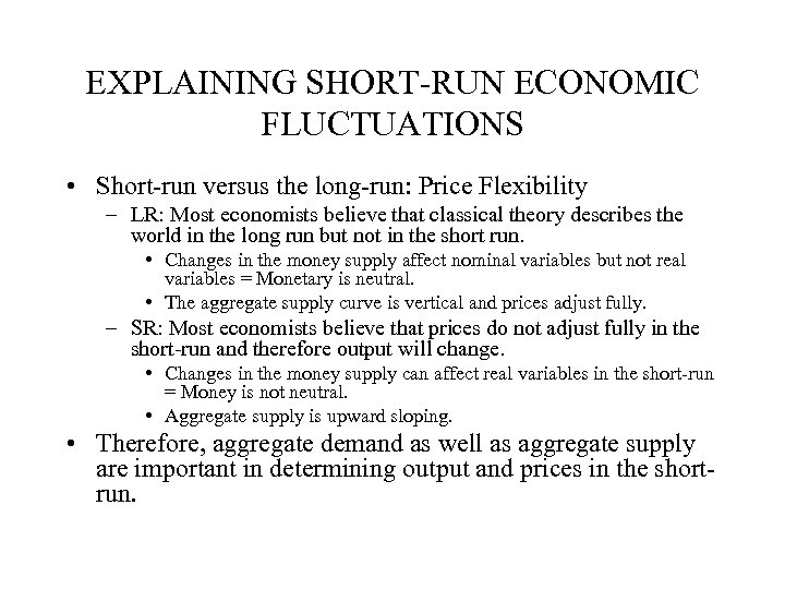 EXPLAINING SHORT-RUN ECONOMIC FLUCTUATIONS • Short-run versus the long-run: Price Flexibility – LR: Most