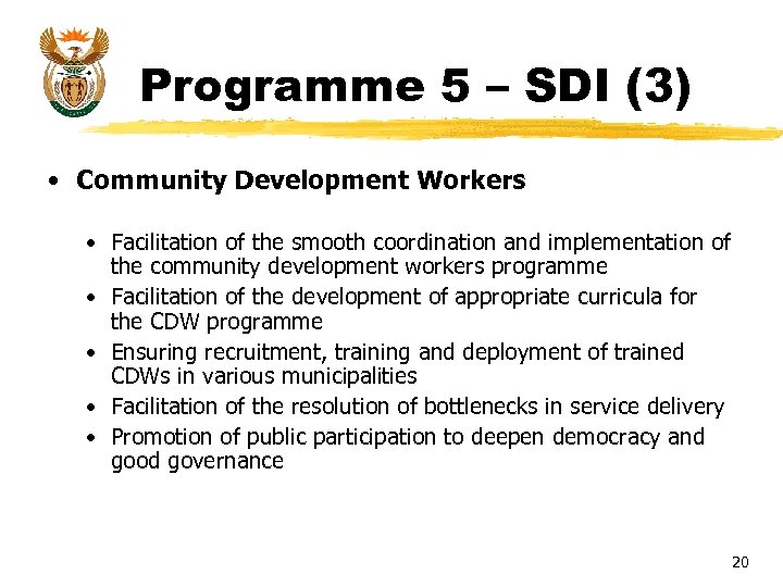 Programme 5 – SDI (3) • Community Development Workers • Facilitation of the smooth