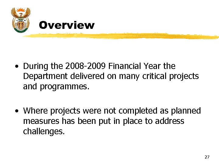 Overview • During the 2008 -2009 Financial Year the Department delivered on many critical