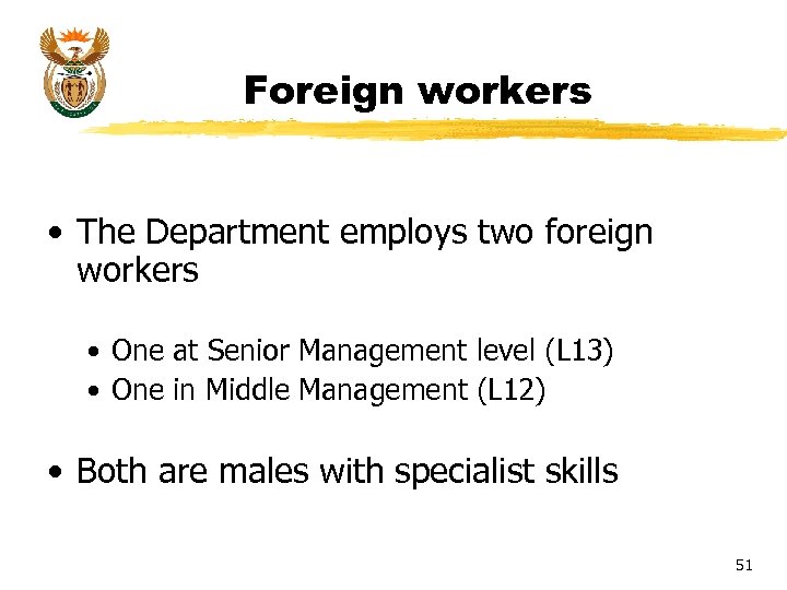 Foreign workers • The Department employs two foreign workers • One at Senior Management