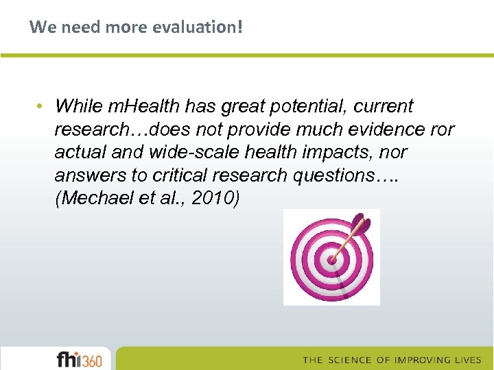 We need more evaluation! • While m. Health has great potential, current research…does not