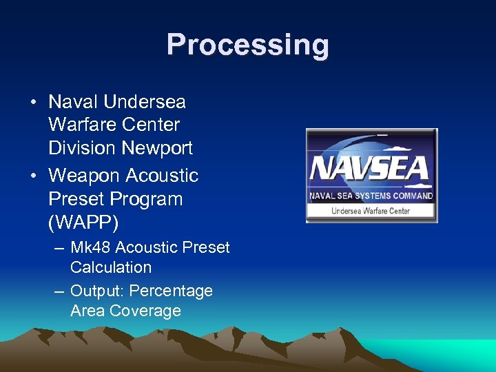 Processing • Naval Undersea Warfare Center Division Newport • Weapon Acoustic Preset Program (WAPP)