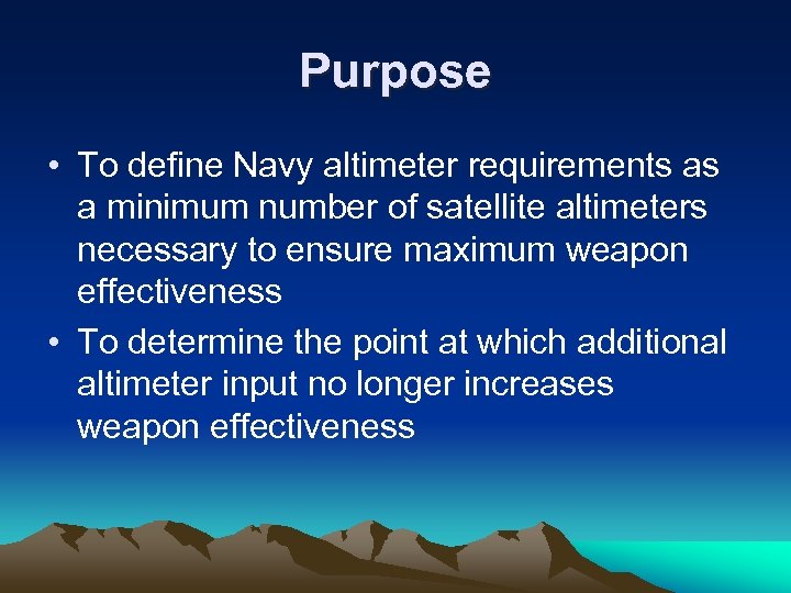 Purpose • To define Navy altimeter requirements as a minimum number of satellite altimeters
