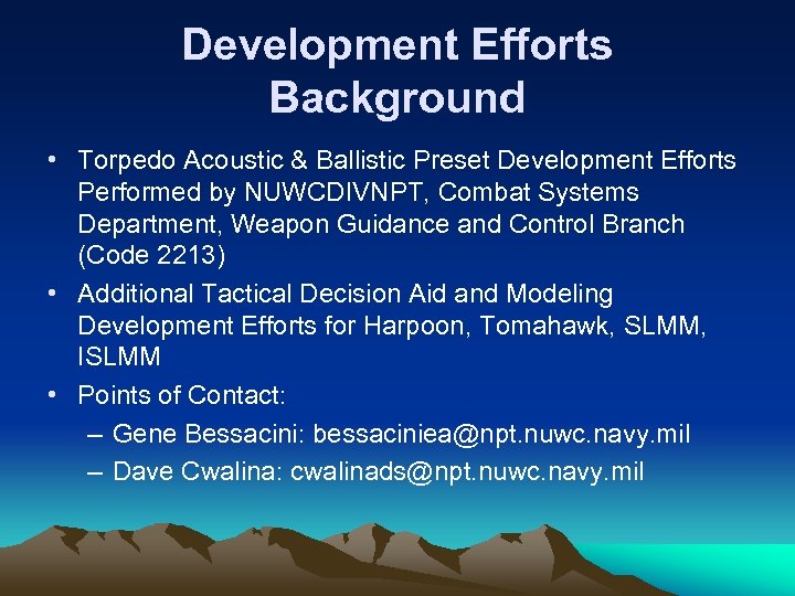 Development Efforts Background • Torpedo Acoustic & Ballistic Preset Development Efforts Performed by NUWCDIVNPT,