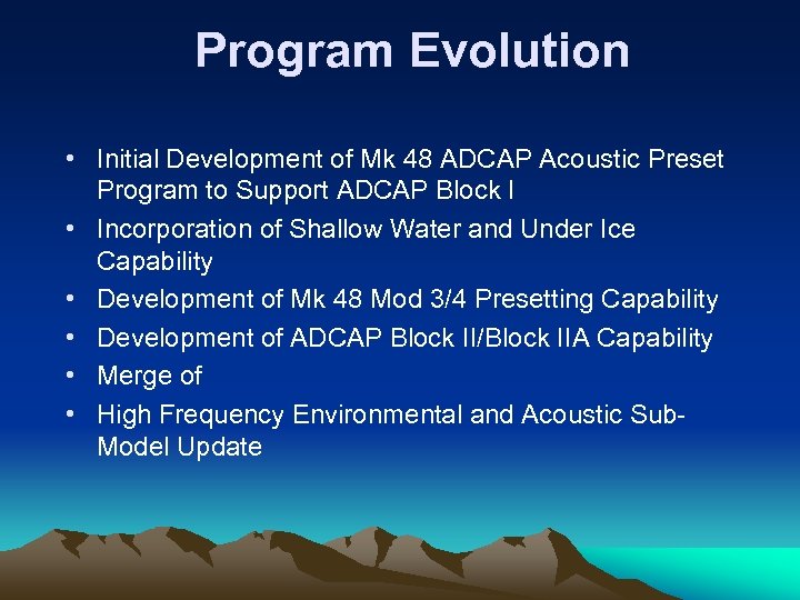 Program Evolution • Initial Development of Mk 48 ADCAP Acoustic Preset Program to Support