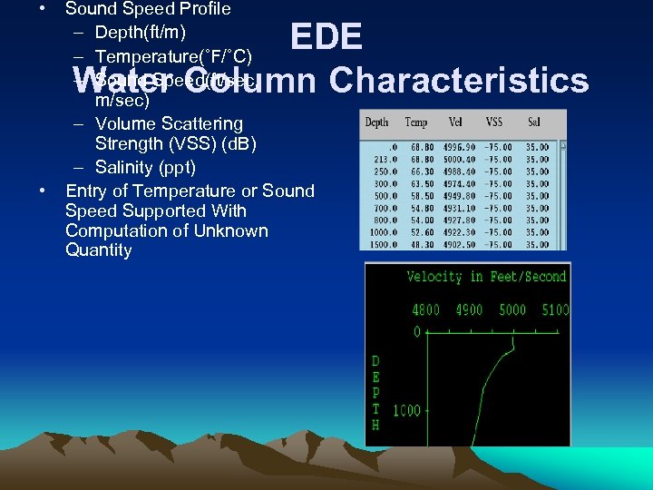  • • Sound Speed Profile – Depth(ft/m) – Temperature(˚F/˚C) – Sound Speed(ft/sec, m/sec)