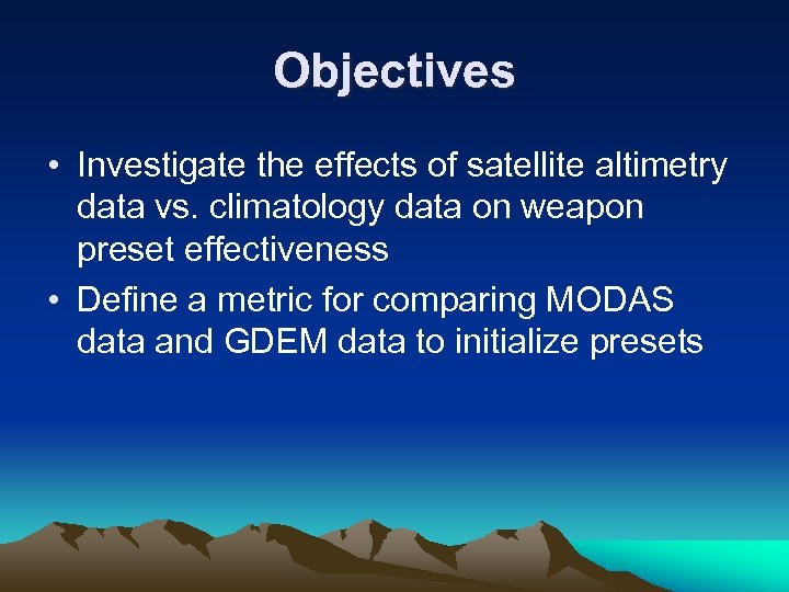 Objectives • Investigate the effects of satellite altimetry data vs. climatology data on weapon