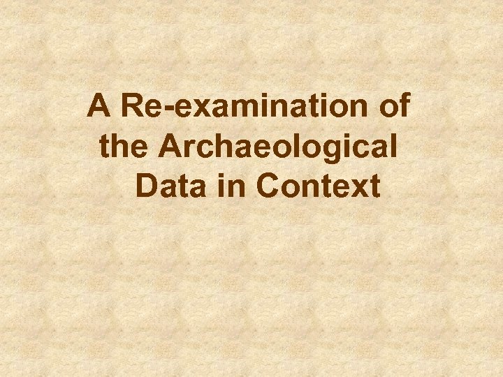 A Re-examination of the Archaeological Data in Context 