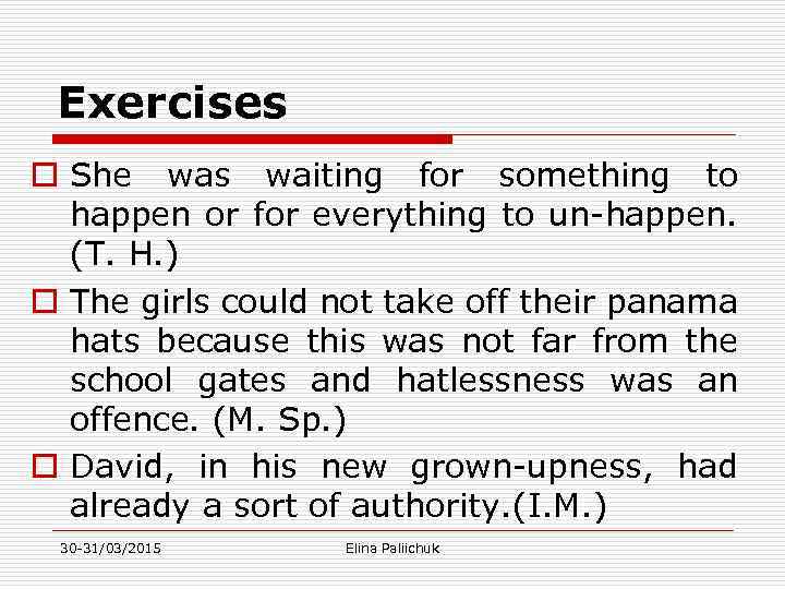 Exercises o She was waiting for something to happen or for everything to un-happen.