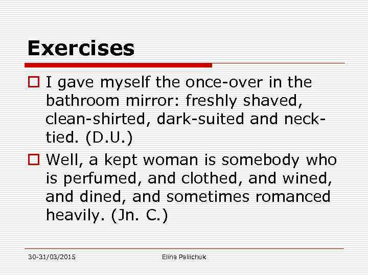 Exercises o I gave myself the once-over in the bathroom mirror: freshly shaved, clean-shirted,