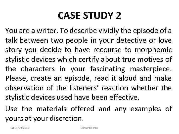 CASE STUDY 2 You are a writer. To describe vividly the episode of a