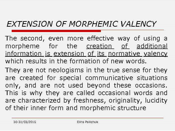EXTENSION OF MORPHEMIC VALENCY The second, even more effective way of using a morpheme