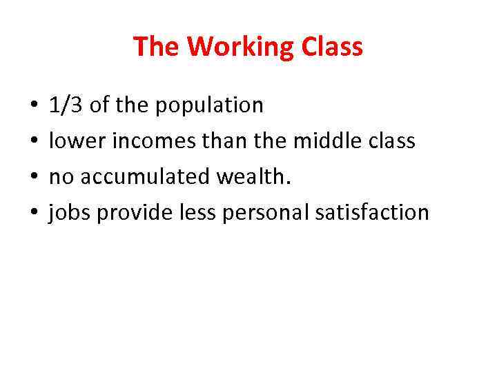 The Working Class • • 1/3 of the population lower incomes than the middle