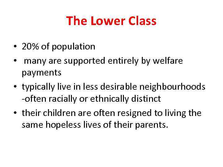 The Lower Class • 20% of population • many are supported entirely by welfare