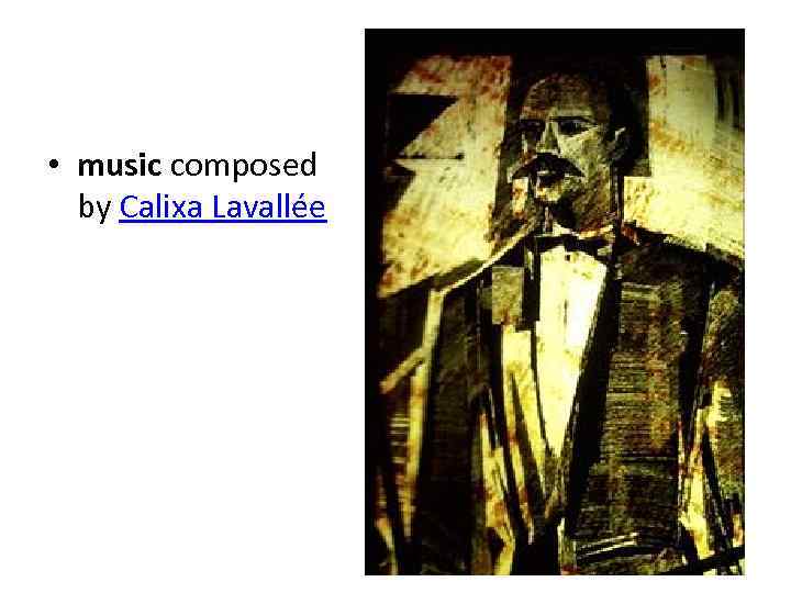  • music composed by Calixa Lavallée 