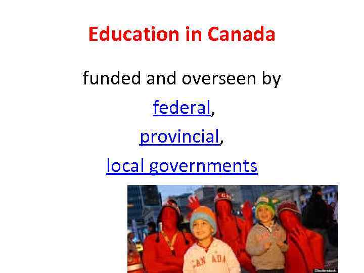 Education in Canada funded and overseen by federal, provincial, local governments 