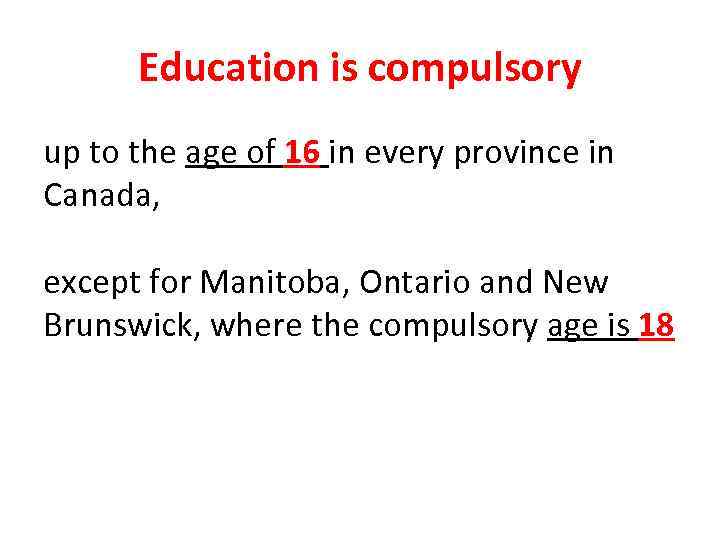 Education is compulsory up to the age of 16 in every province in Canada,