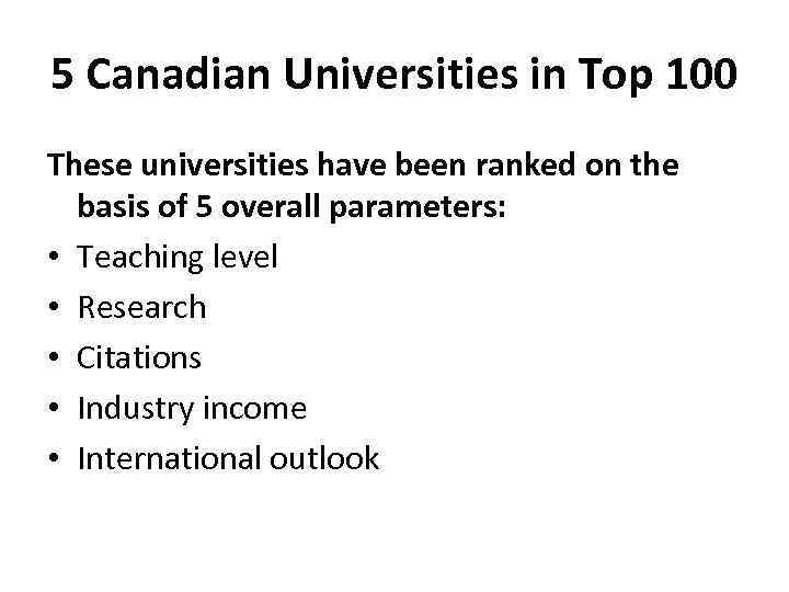 5 Canadian Universities in Top 100 These universities have been ranked on the basis