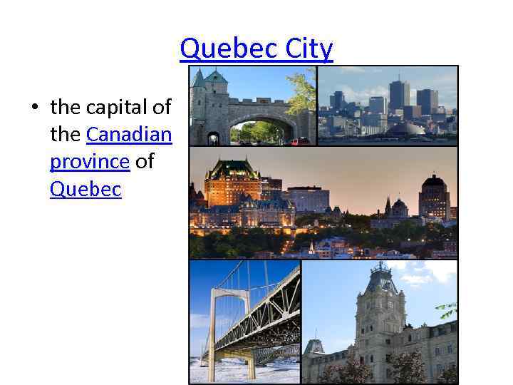 Quebec City • the capital of the Canadian province of Quebec 