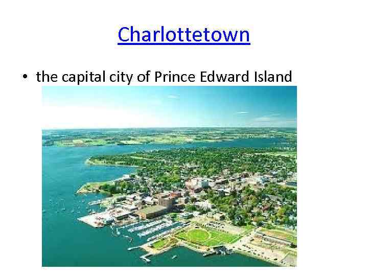 Charlottetown • the capital city of Prince Edward Island 