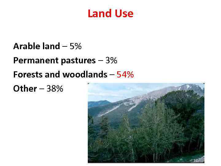 Land Use Arable land – 5% Permanent pastures – 3% Forests and woodlands –