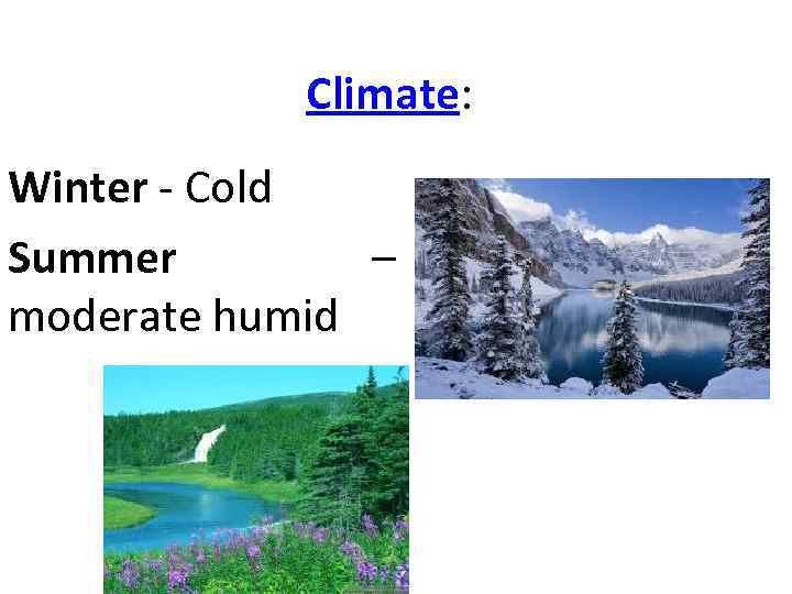 Climate: Winter - Cold Summer – moderate humid 