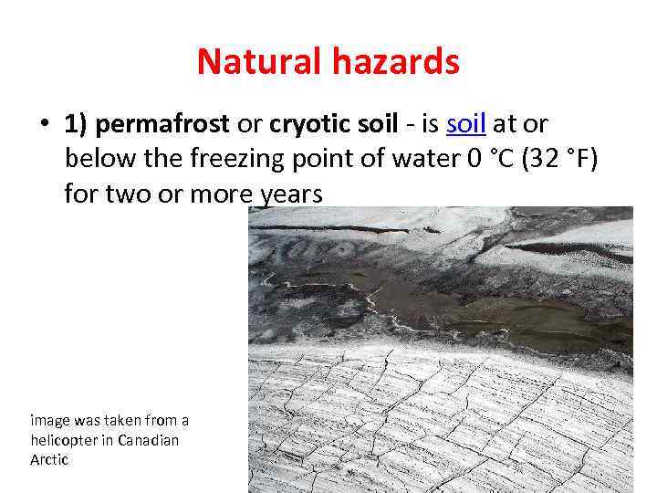 Natural hazards • 1) permafrost or cryotic soil - is soil at or below