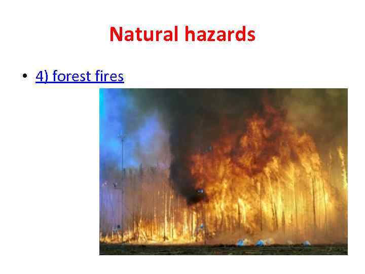 Natural hazards • 4) forest fires 