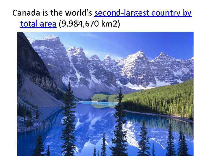 Canada is the world's second-largest country by total area (9. 984, 670 km 2)