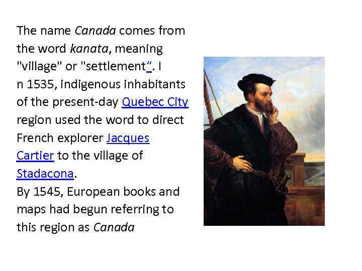 The name Canada comes from the word kanata, meaning 