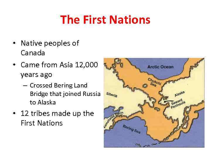 The First Nations • Native peoples of Canada • Came from Asia 12, 000